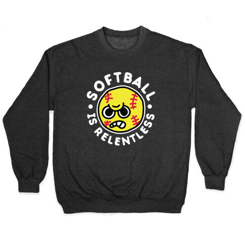 Softball Is Relentless Pullover