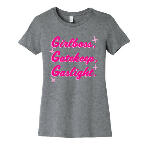 Girlboss, Gatekeep, Gaslight. Womens T-Shirt