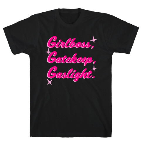 Girlboss, Gatekeep, Gaslight. T-Shirt