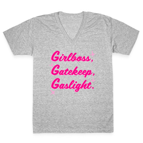 Girlboss, Gatekeep, Gaslight. V-Neck Tee Shirt