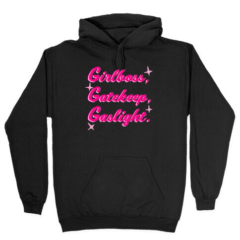 Girlboss, Gatekeep, Gaslight. Hooded Sweatshirt