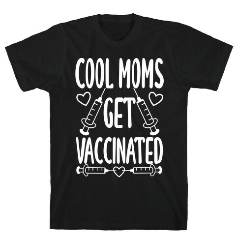 Cool Moms Get Vaccinated T-Shirt