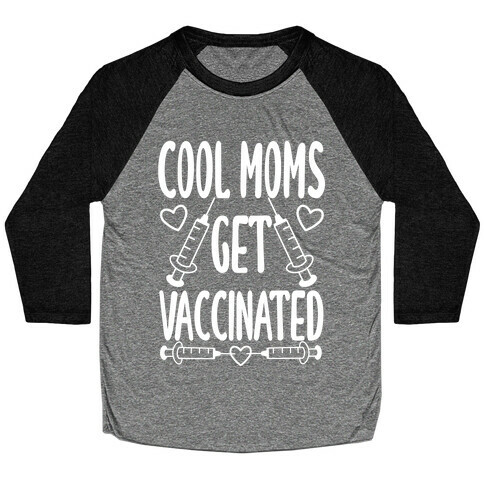 Cool Moms Get Vaccinated Baseball Tee