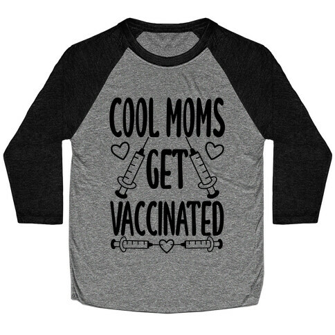 Cool Moms Get Vaccinated Baseball Tee
