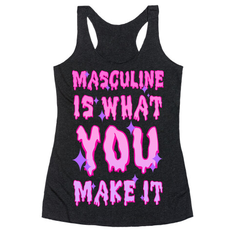 Masculine is What You Make It Racerback Tank Top
