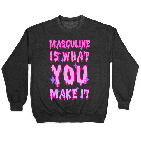 Masculine is What You Make It Pullover