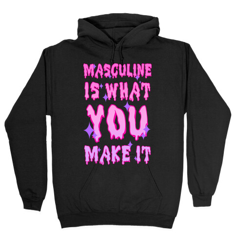 Masculine is What You Make It Hooded Sweatshirt