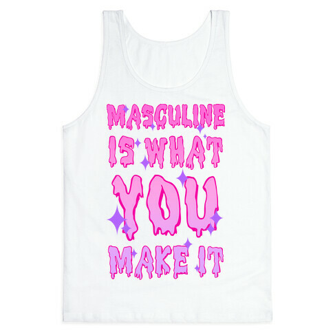 Masculine is What You Make It Tank Top
