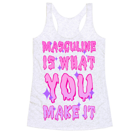 Masculine is What You Make It Racerback Tank Top
