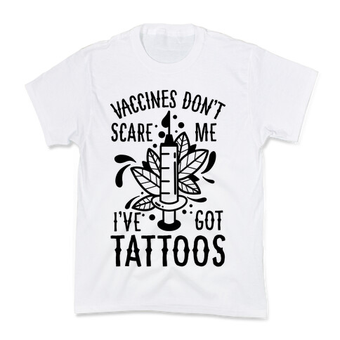 Vaccines Don't Scare Me, I've Got Tattoos Kids T-Shirt