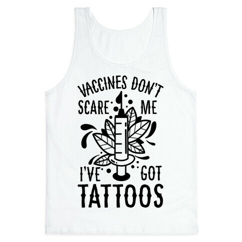 Vaccines Don't Scare Me, I've Got Tattoos Tank Top