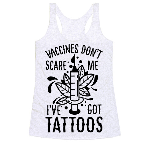 Vaccines Don't Scare Me, I've Got Tattoos Racerback Tank Top