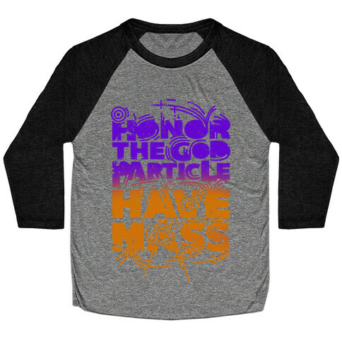 Honor The God Particle Have Mass Baseball Tee