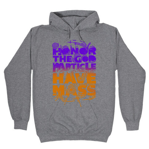 Honor The God Particle Have Mass Hooded Sweatshirt