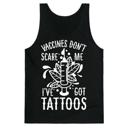 Vaccines Don't Scare Me, I've Got Tattoos Tank Top