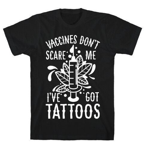 Vaccines Don't Scare Me, I've Got Tattoos T-Shirt