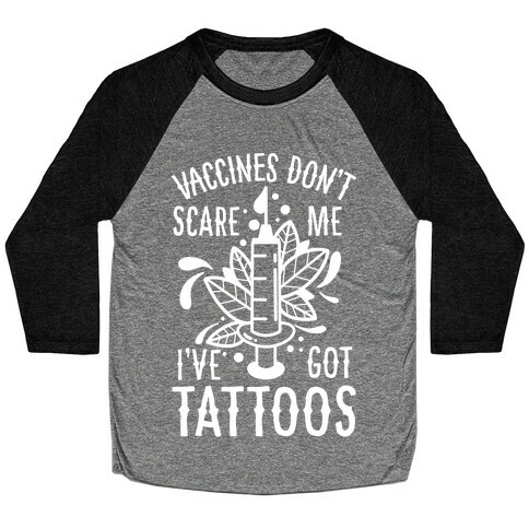 Vaccines Don't Scare Me, I've Got Tattoos Baseball Tee
