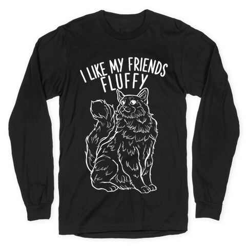 I Like My Friends Fluffy Cat Long Sleeve T-Shirt