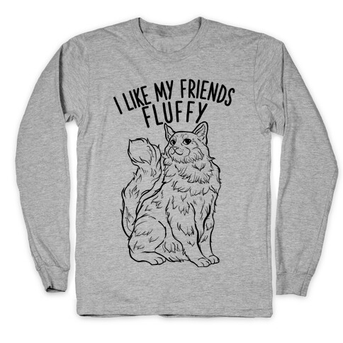 I Like My Friends Fluffy Cat Long Sleeve T-Shirt