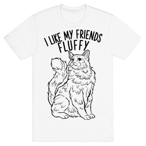 I Like My Friends Fluffy Cat T-Shirt