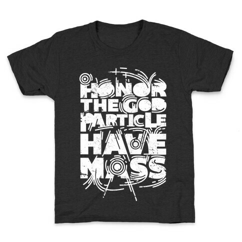 Honor The God Particle Have Mass Kids T-Shirt