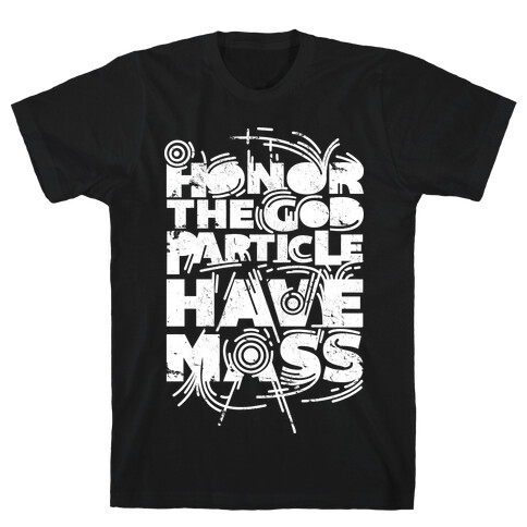 Honor The God Particle Have Mass T-Shirt