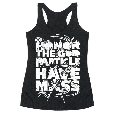Honor The God Particle Have Mass Racerback Tank Top