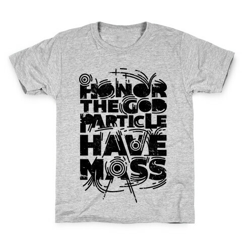 Honor The God Particle Have Mass Kids T-Shirt