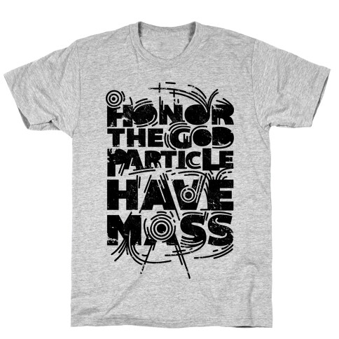 Honor The God Particle Have Mass T-Shirt