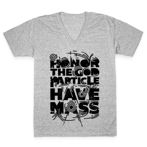 Honor The God Particle Have Mass V-Neck Tee Shirt