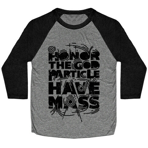 Honor The God Particle Have Mass Baseball Tee