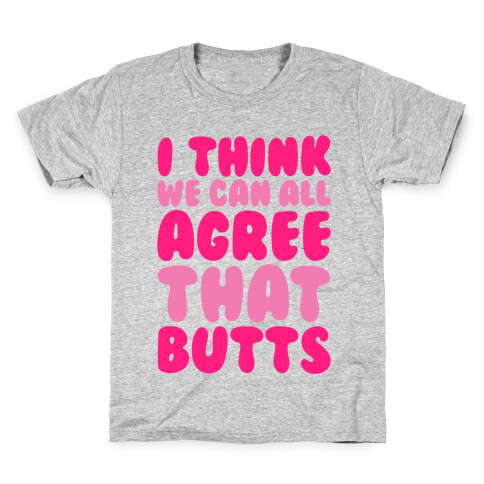 I Think We Can All Agree That Butts Kids T-Shirt