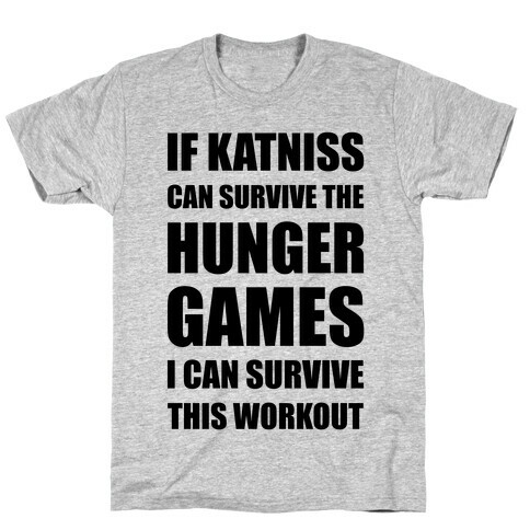 If Katniss Can Survive The Hunger Games I Can Survive This Workout T-Shirt