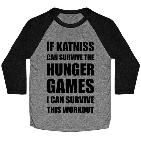 If Katniss Can Survive The Hunger Games I Can Survive This Workout Baseball Tee
