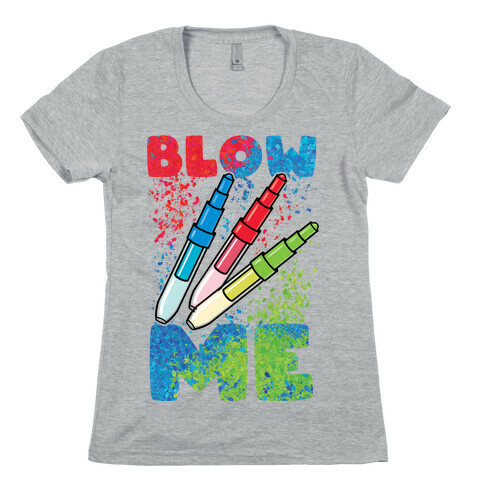 Blow Me Blow Pens Womens T-Shirt