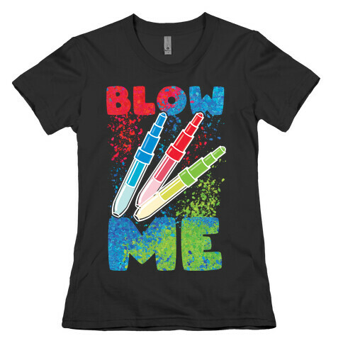 Blow Me Blow Pens Womens T-Shirt