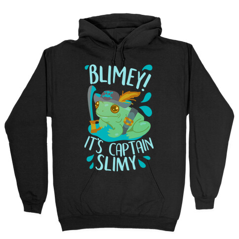 Blimey It's Captain Slimy Hooded Sweatshirt