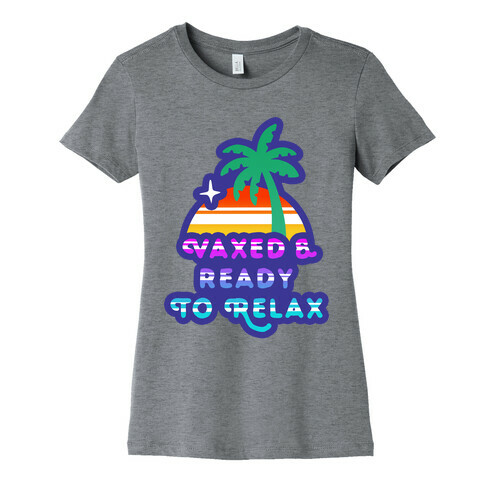 Vaxed & Ready to Relax Womens T-Shirt