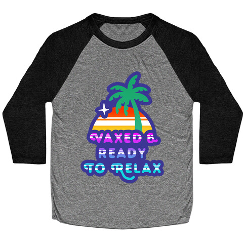 Vaxed & Ready to Relax Baseball Tee