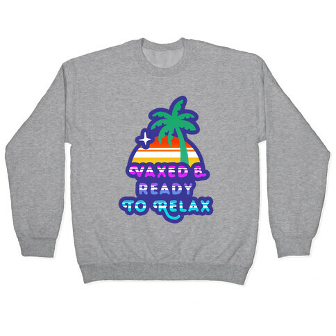 Vaxed & Ready to Relax Pullover