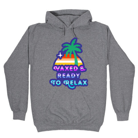 Vaxed & Ready to Relax Hooded Sweatshirt