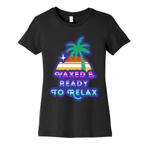 Vaxed & Ready to Relax Womens T-Shirt