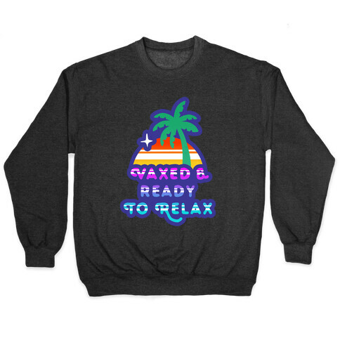 Vaxed & Ready to Relax Pullover