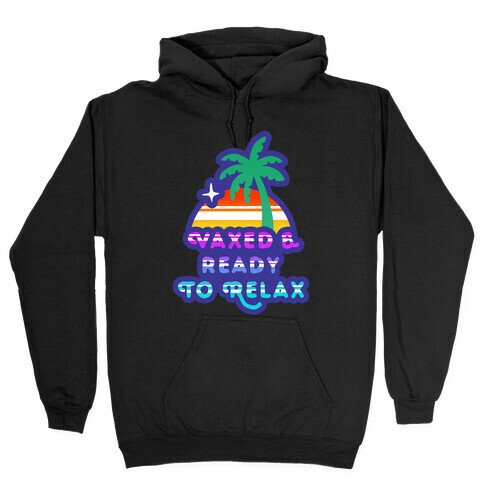 Vaxed & Ready to Relax Hooded Sweatshirt
