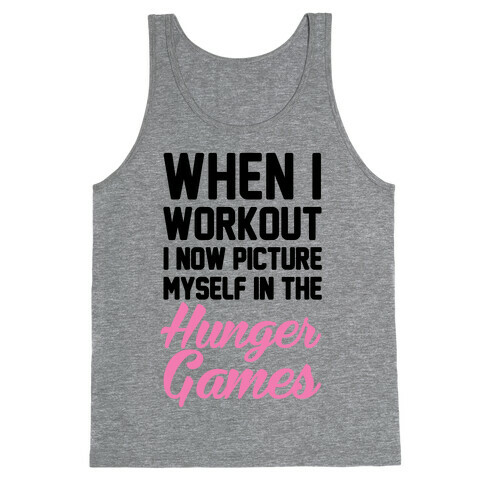 When I Work Out I Now Picture Myself In The Hunger Games Tank Top