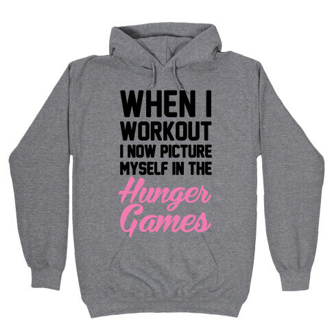 When I Work Out I Now Picture Myself In The Hunger Games Hooded Sweatshirt