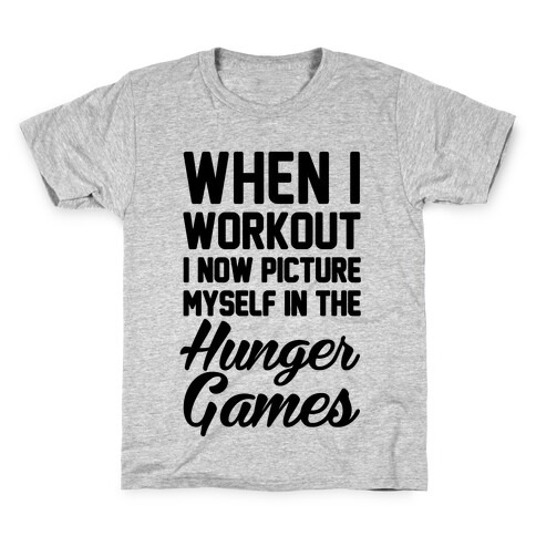 When I Work Out I Now Picture Myself In The Hunger Games Kids T-Shirt