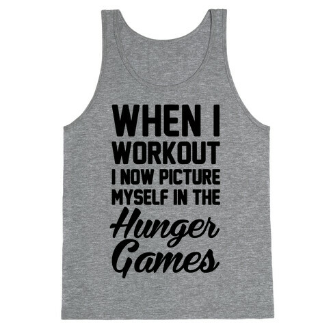 When I Work Out I Now Picture Myself In The Hunger Games Tank Top