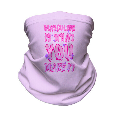 Masculine is What You Make It Neck Gaiter