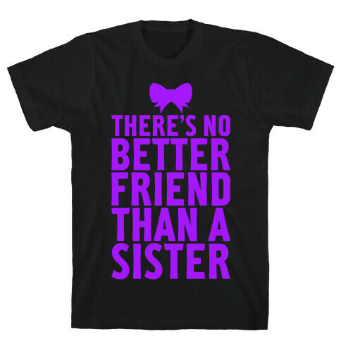 No Better Friend Than A Sister (Big) T-Shirt